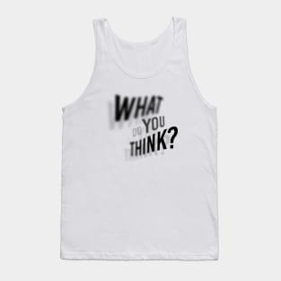 WHAT DO YOU THINK Tank Top